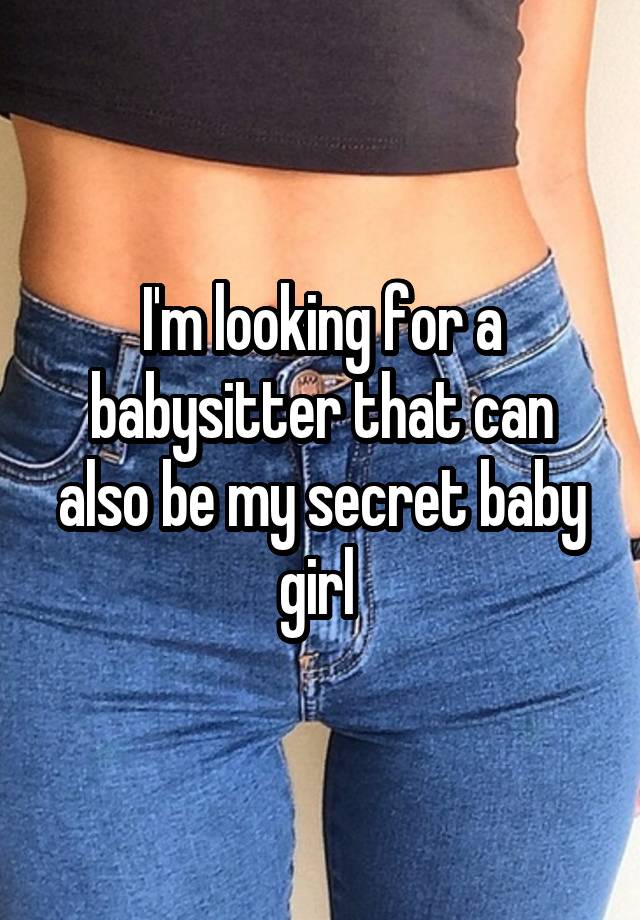 I'm looking for a babysitter that can also be my secret baby girl 