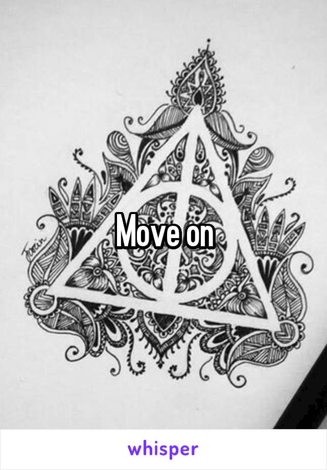 Move on