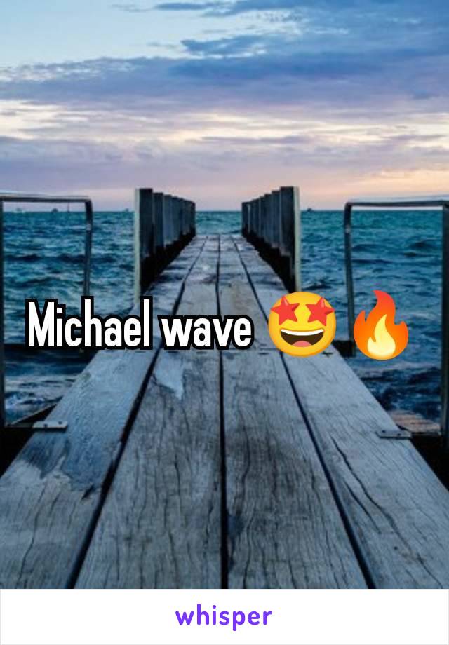 Michael wave 🤩🔥