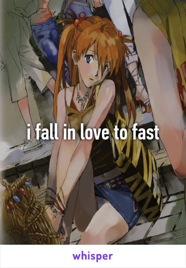 i fall in love to fast