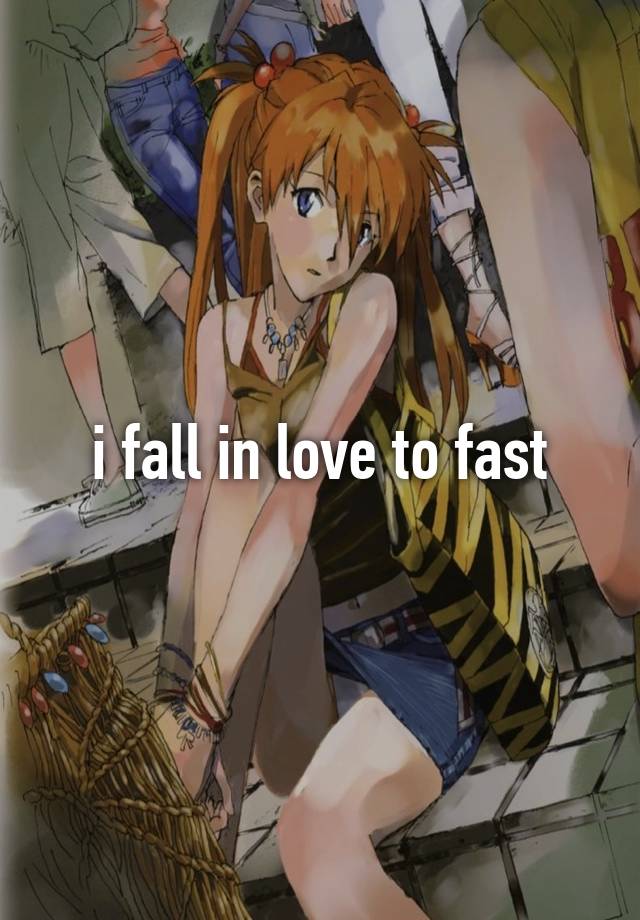 i fall in love to fast