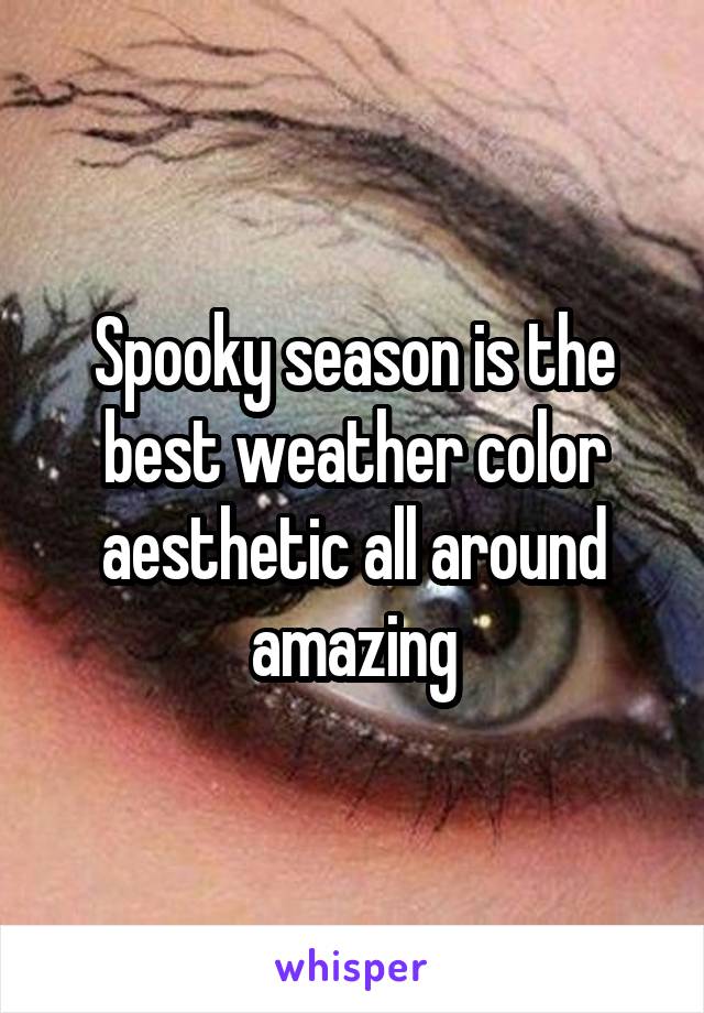 Spooky season is the best weather color aesthetic all around amazing