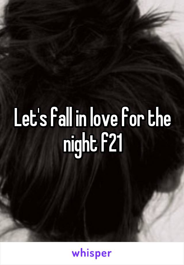 Let's fall in love for the night f21