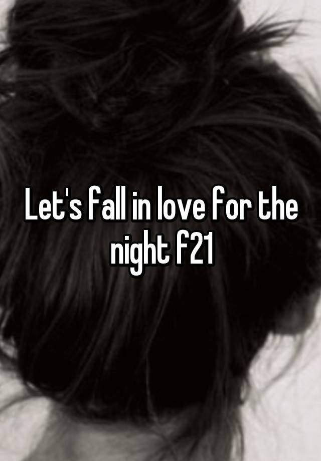 Let's fall in love for the night f21