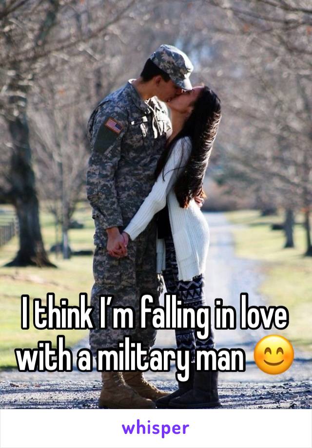 I think I’m falling in love with a military man 😊