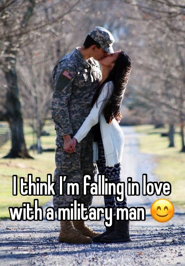 I think I’m falling in love with a military man 😊