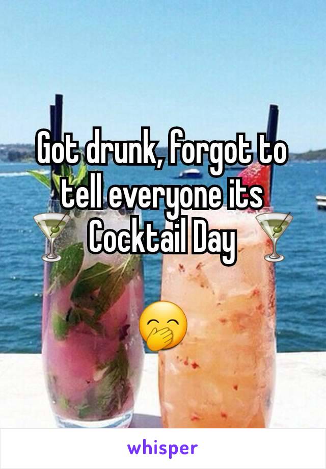 Got drunk, forgot to tell everyone its 🍸 Cocktail Day 🍸

🤭