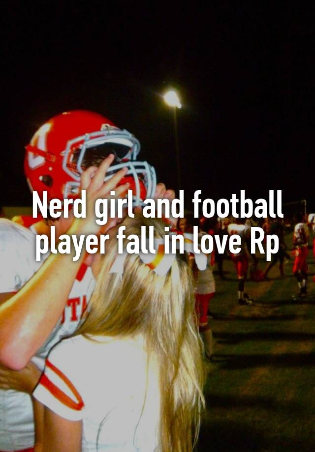 Nerd girl and football player fall in love Rp