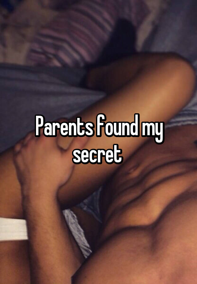 Parents found my secret 