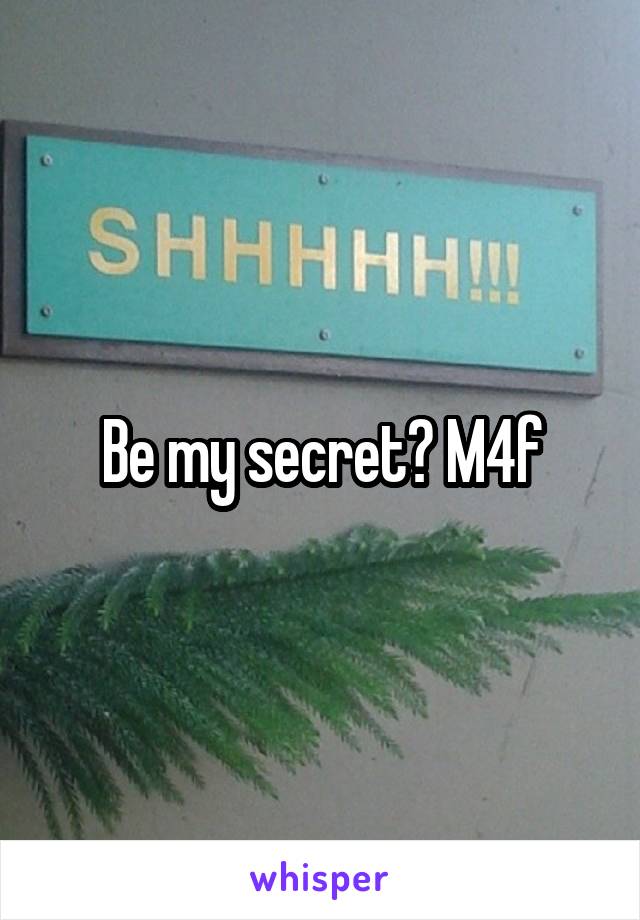 Be my secret? M4f