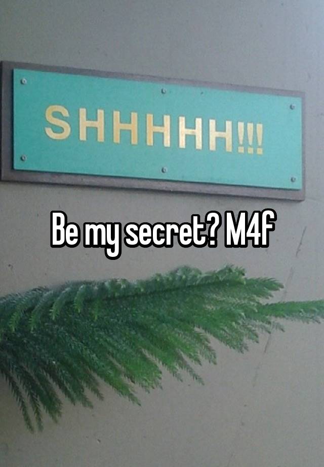 Be my secret? M4f