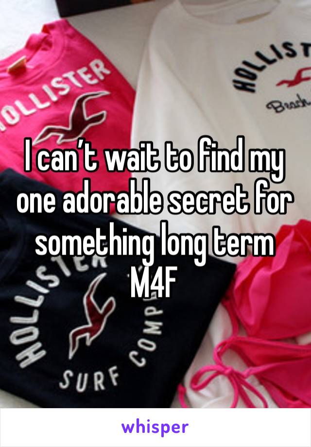 I can’t wait to find my one adorable secret for something long term 
M4F