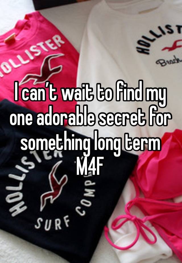 I can’t wait to find my one adorable secret for something long term 
M4F