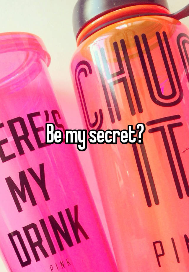 Be my secret?