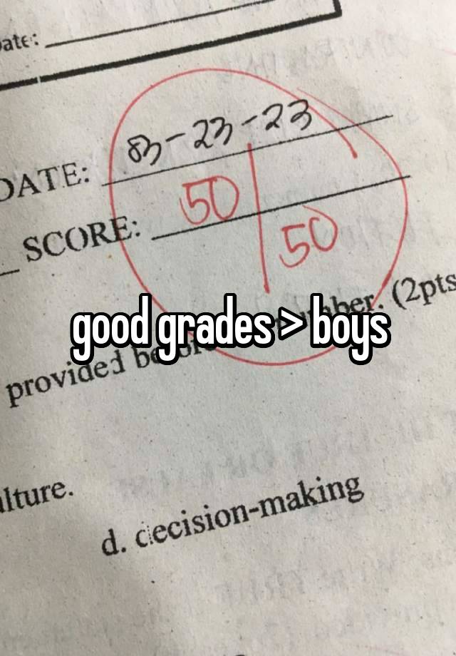 good grades > boys