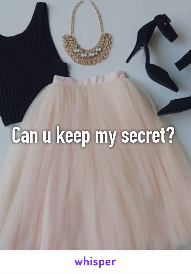 Can u keep my secret? 