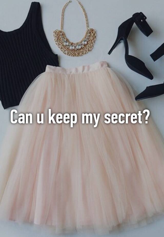 Can u keep my secret? 