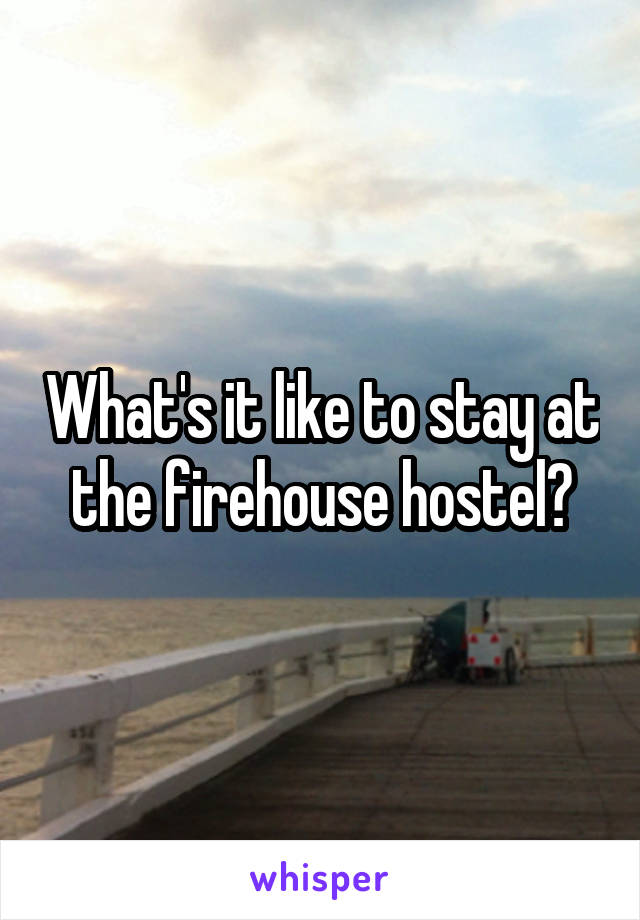 What's it like to stay at the firehouse hostel?