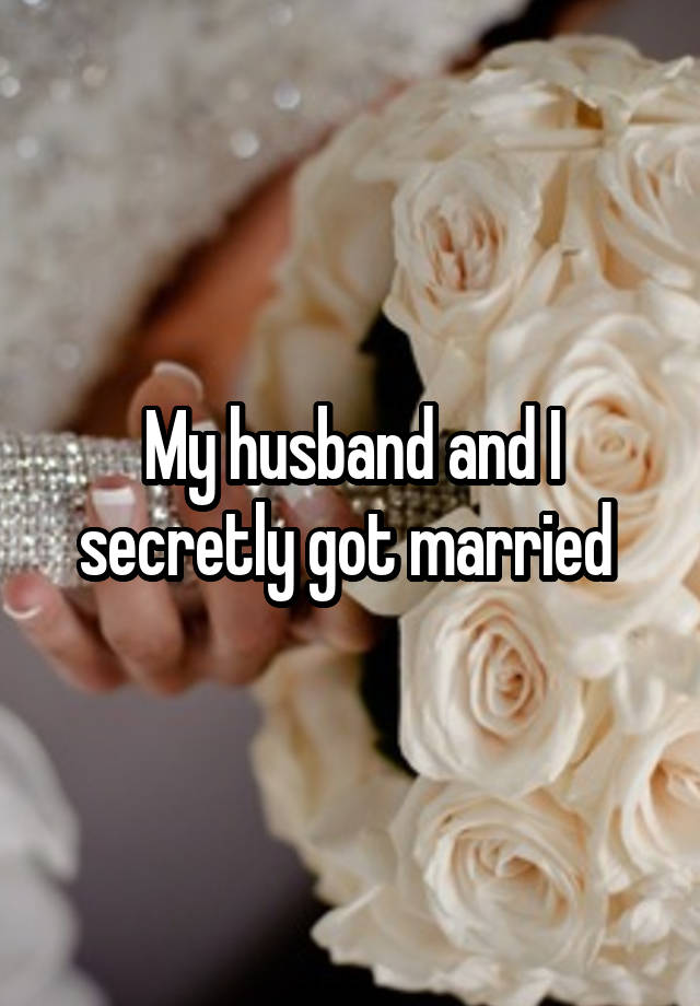 My husband and I secretly got married 