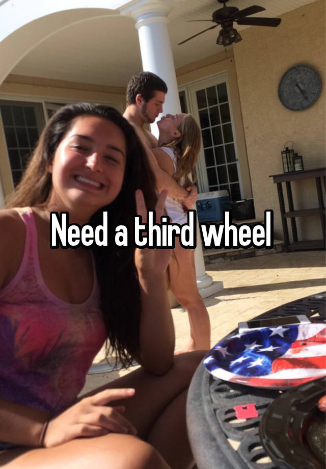 Need a third wheel 