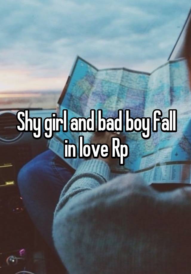 Shy girl and bad boy fall in love Rp