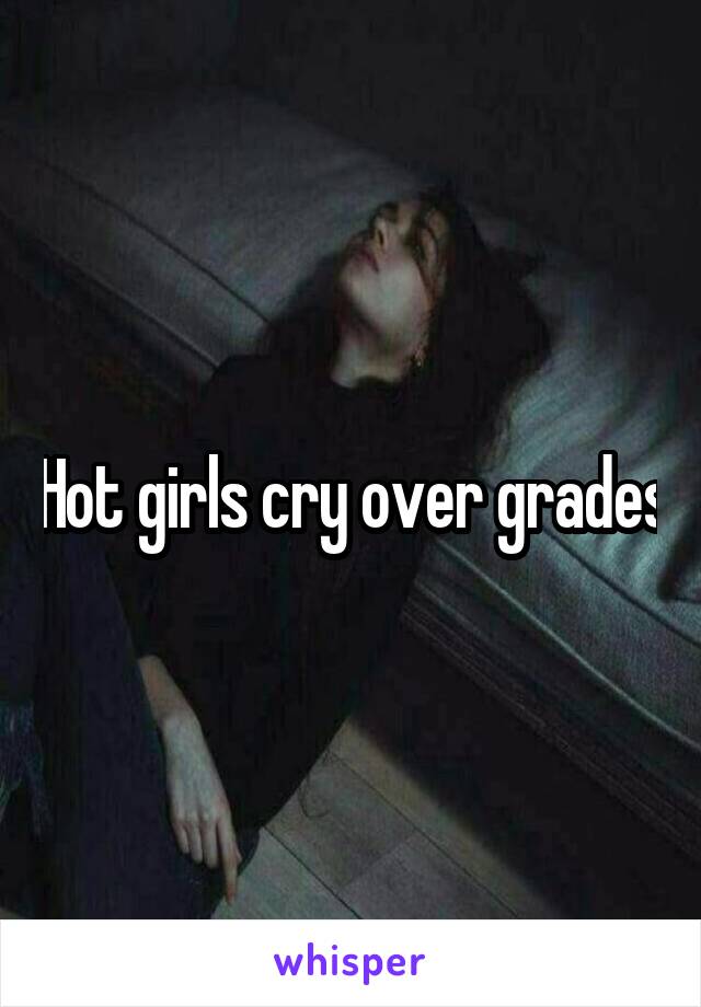 Hot girls cry over grades