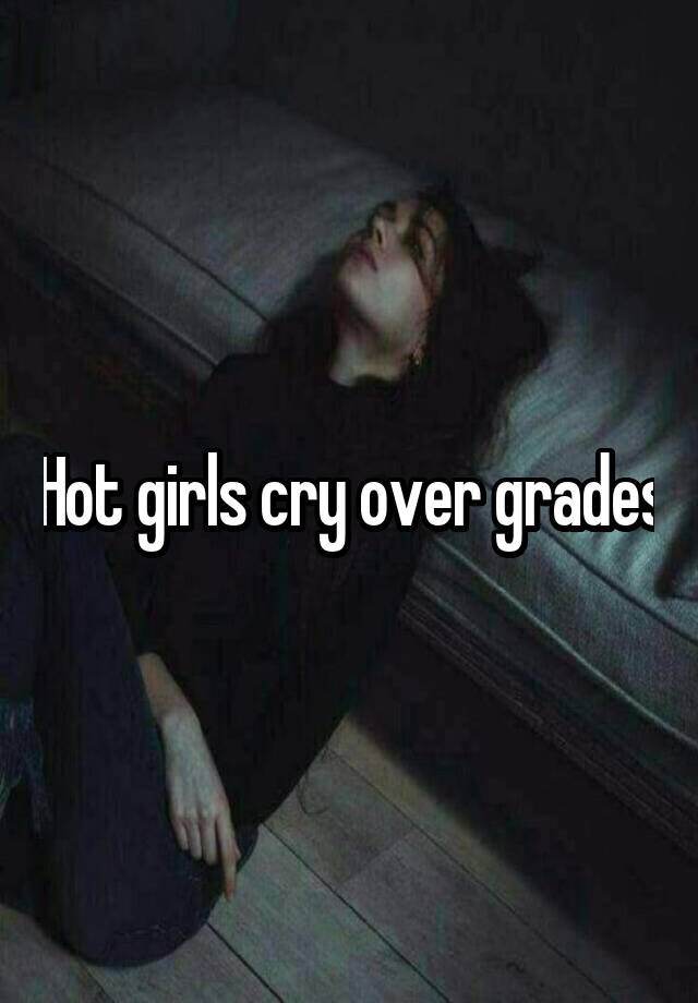 Hot girls cry over grades