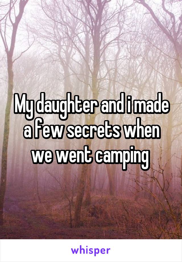 My daughter and i made a few secrets when we went camping 