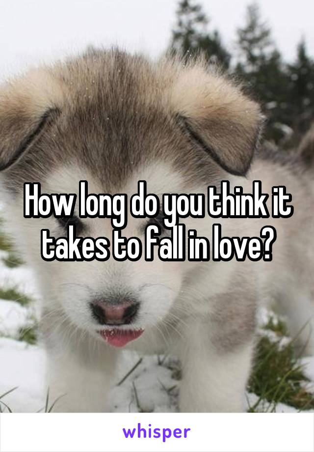 How long do you think it takes to fall in love?