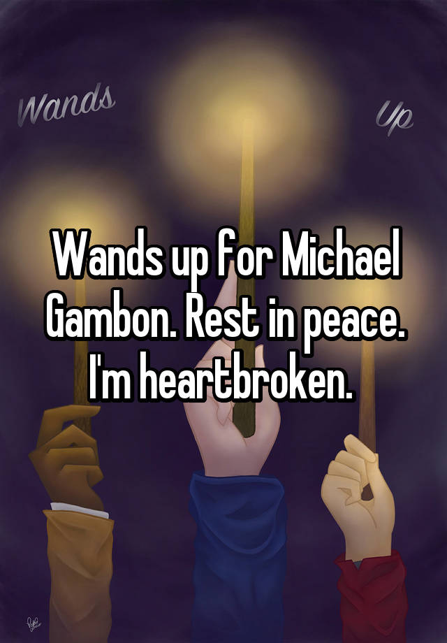 Wands up for Michael Gambon. Rest in peace. I'm heartbroken. 