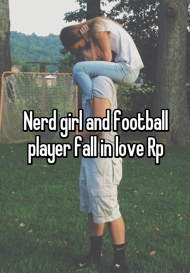 Nerd girl and football player fall in love Rp