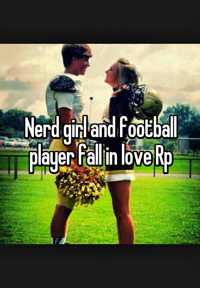 Nerd girl and football player fall in love Rp