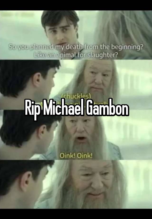 Rip Michael Gambon