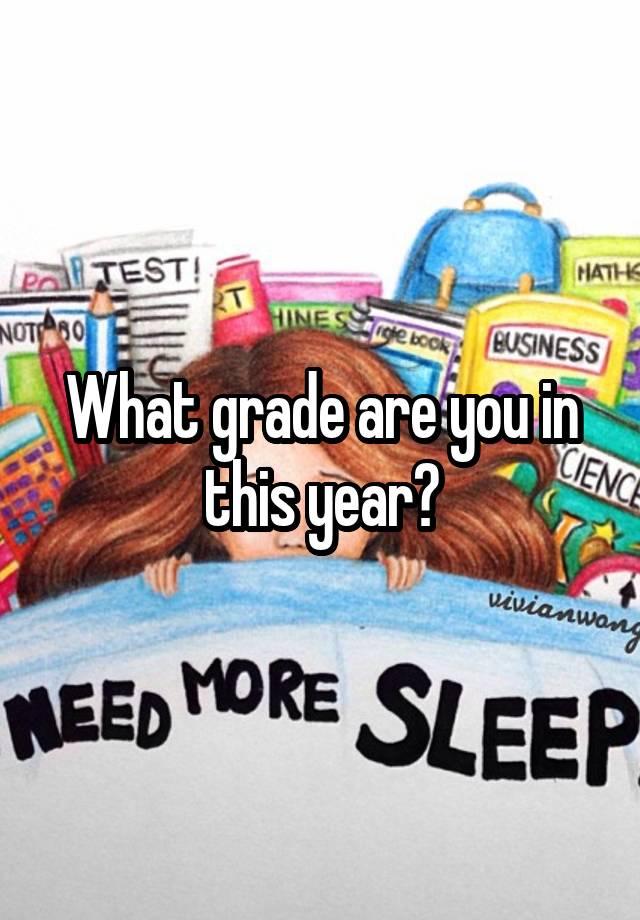 What grade are you in this year?