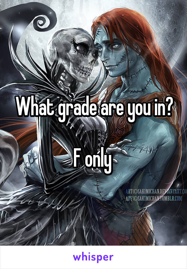 What grade are you in?

F only 