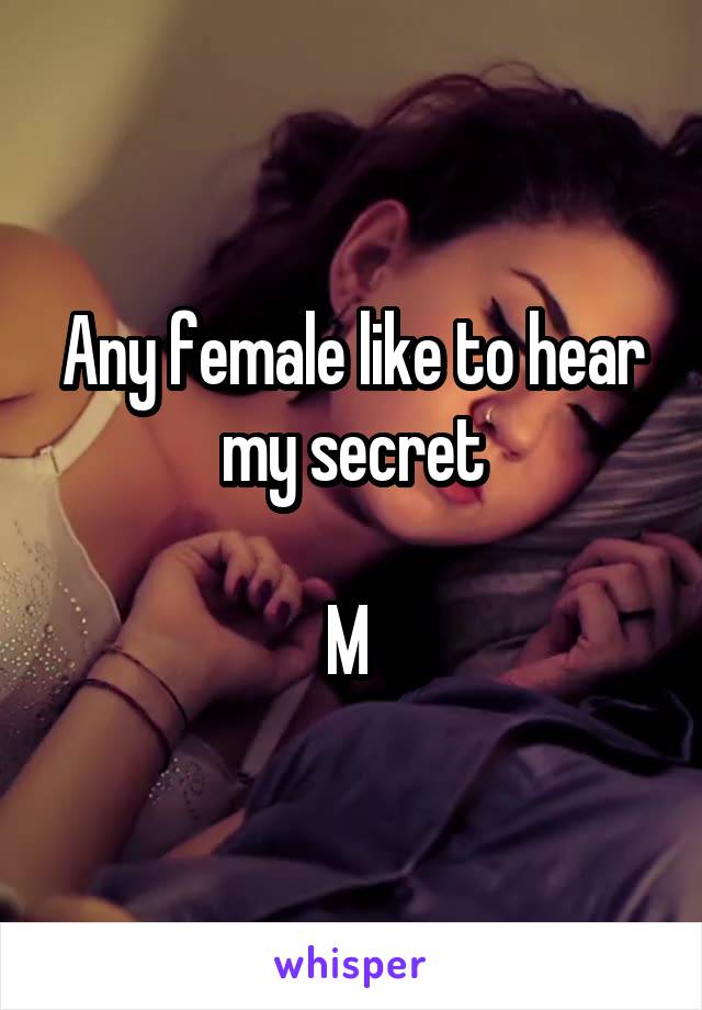 Any female like to hear my secret

M 