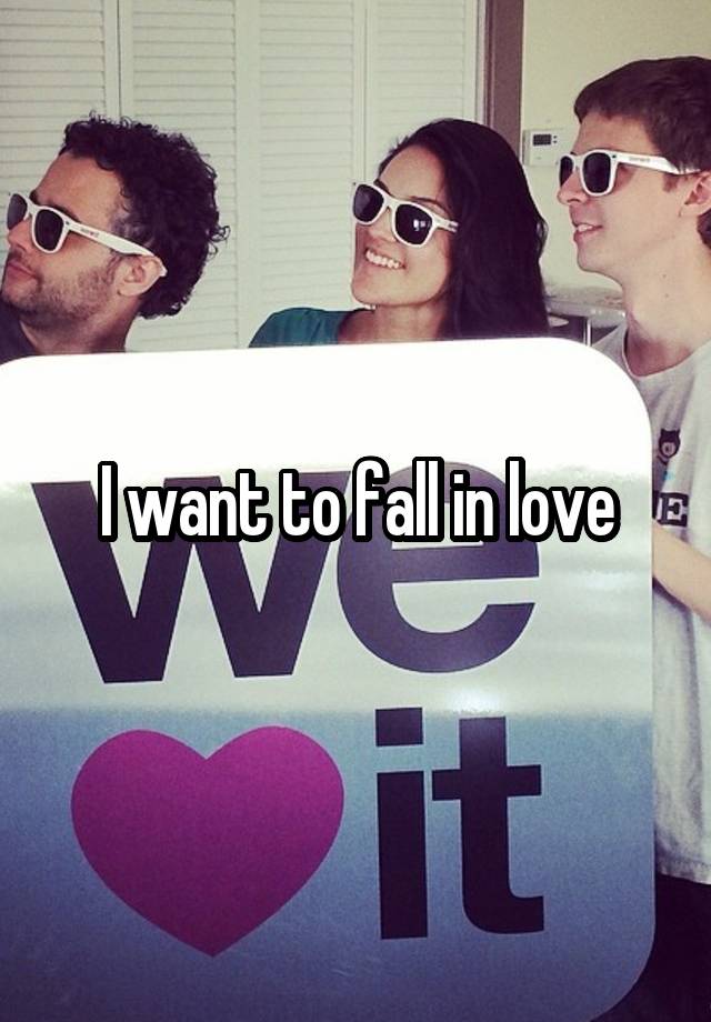 I want to fall in love