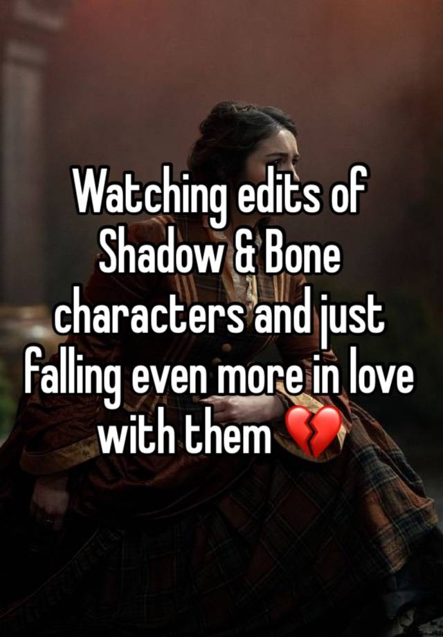 Watching edits of Shadow & Bone characters and just falling even more in love with them 💔