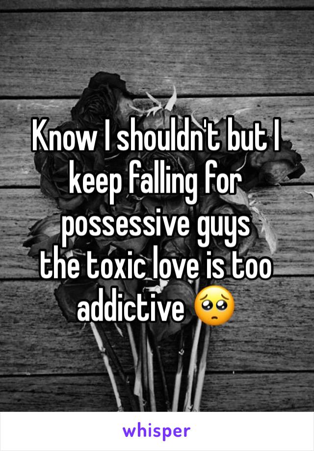 Know I shouldn't but I keep falling for possessive guys 
the toxic love is too addictive 🥺