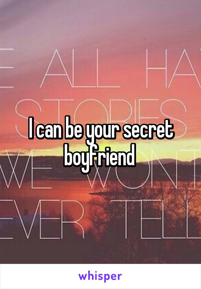 I can be your secret boyfriend 