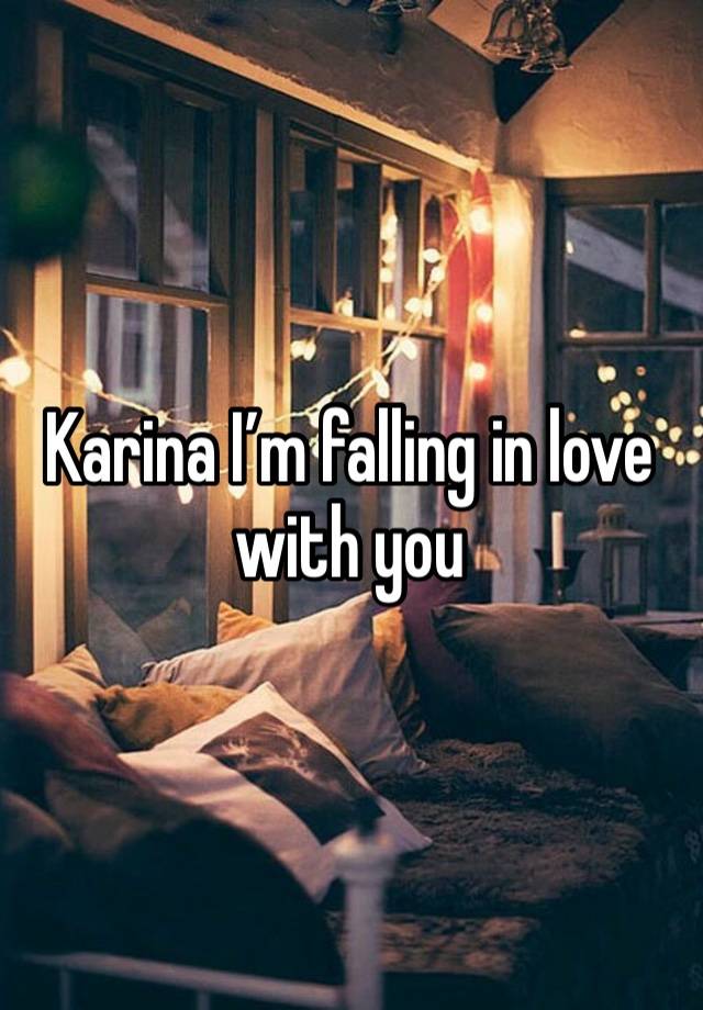 Karina I’m falling in love with you 