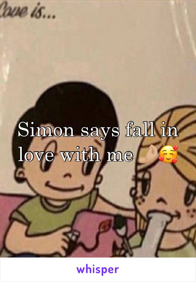 Simon says fall in love with me 🤌🏼🥰