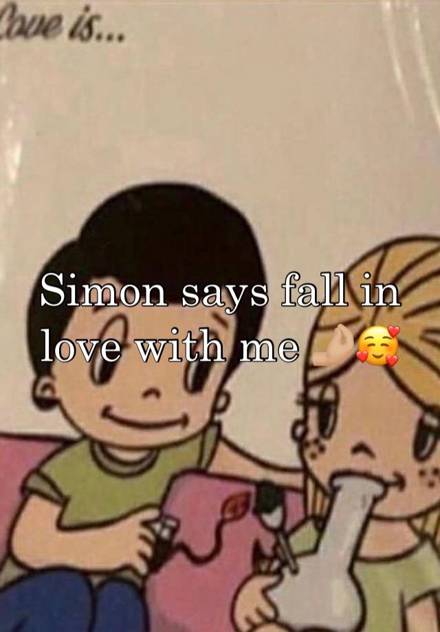 Simon says fall in love with me 🤌🏼🥰