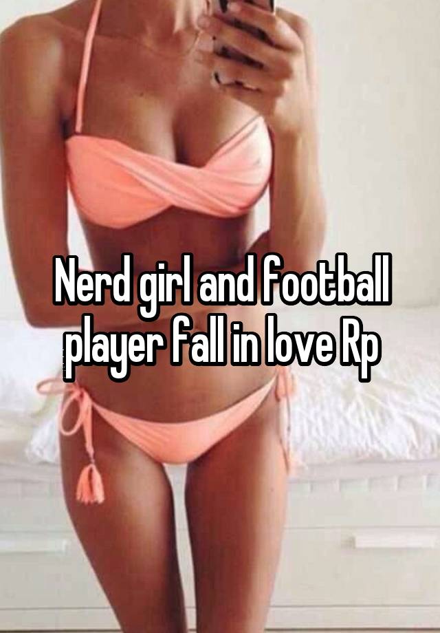 Nerd girl and football player fall in love Rp