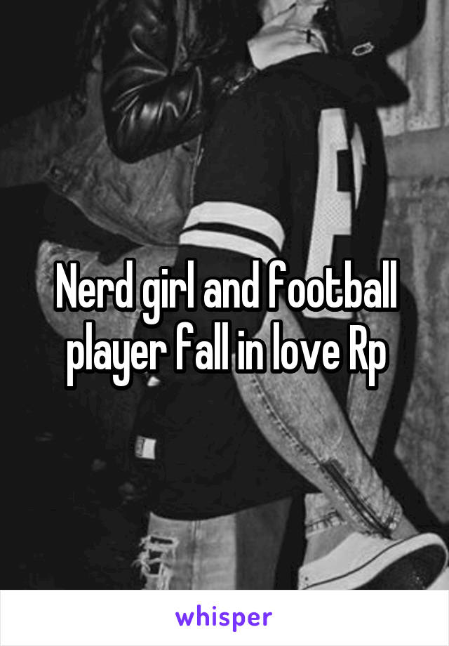 Nerd girl and football player fall in love Rp