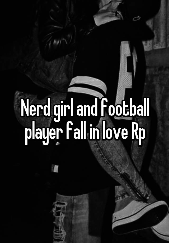 Nerd girl and football player fall in love Rp