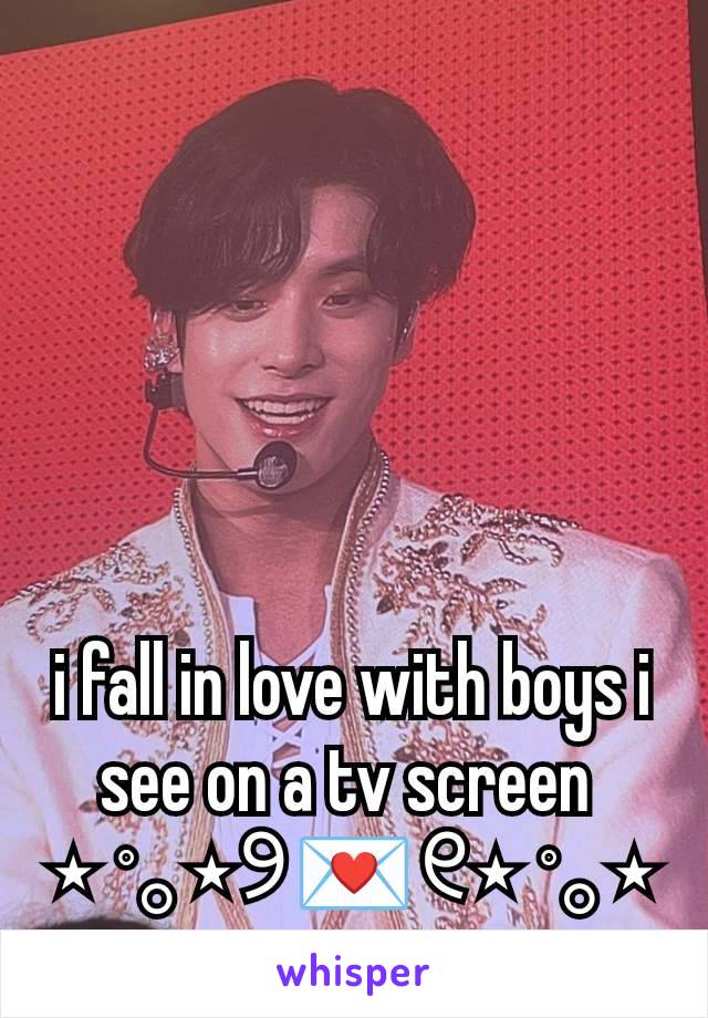 i fall in love with boys i see on a tv screen 
⋆ ˚｡⋆୨💌୧⋆ ˚｡⋆