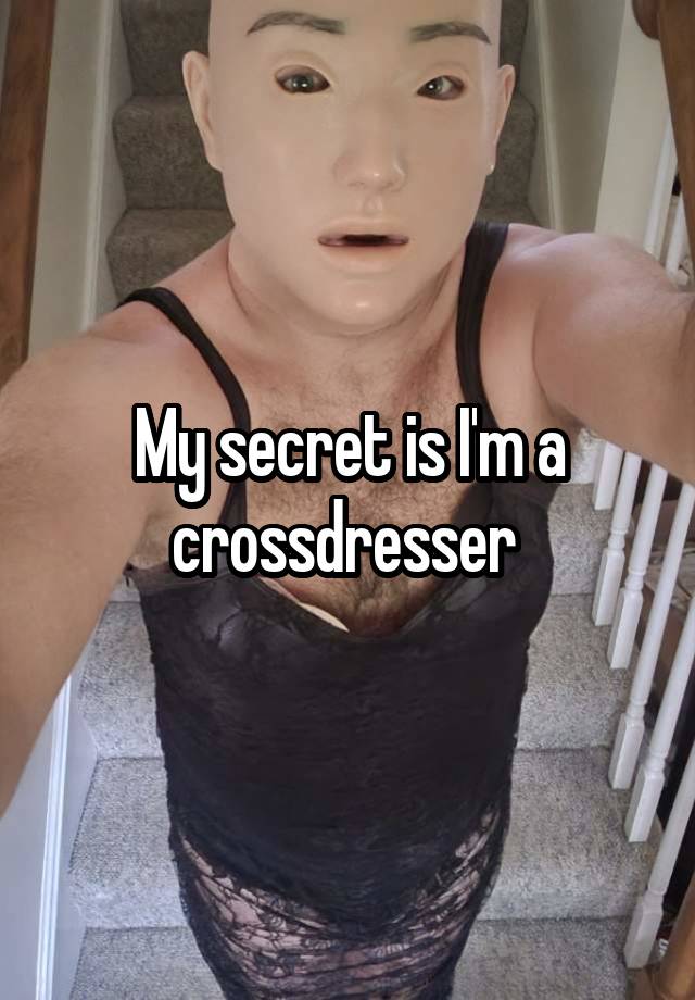 My secret is I'm a crossdresser 