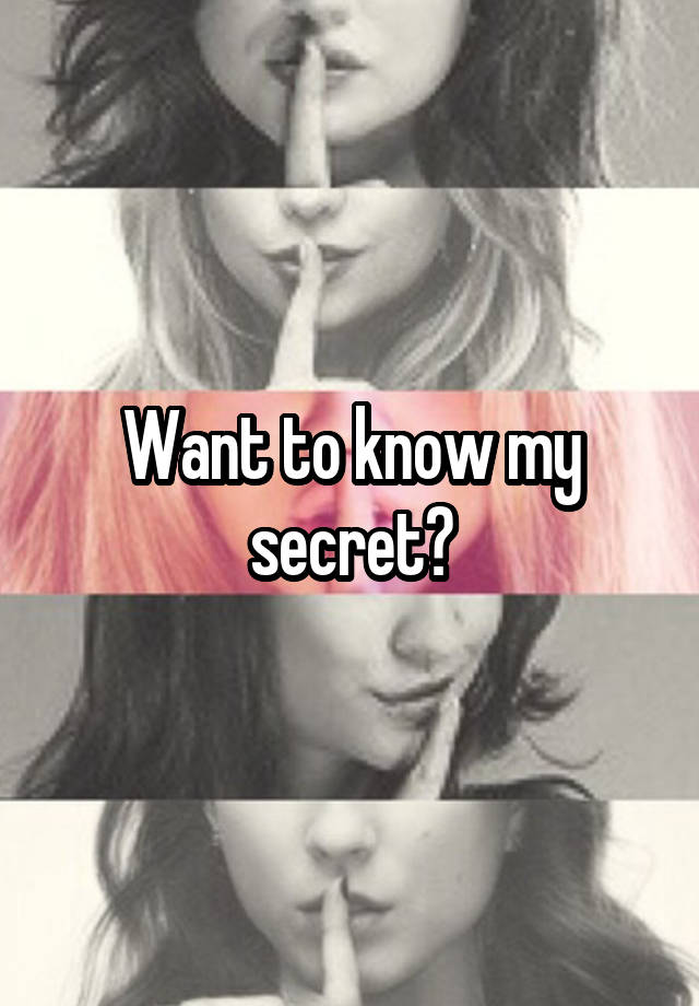 Want to know my secret?