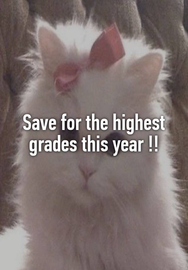 Save for the highest
grades this year !!